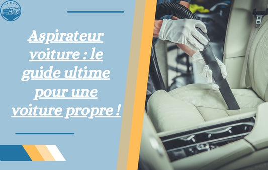 aspirateur-voiture-le-guide-ultime-pour-une-voiture-propre