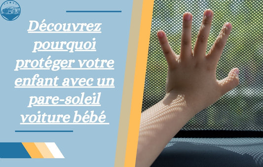 pare-soleil-voiture-bebe-les-meilleures-solutions-pour-proteger-votre-enfant-du-soleil