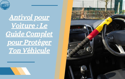 antivol-pour-voiture-le-guide-complet-pour-proteger-ton-vehicule