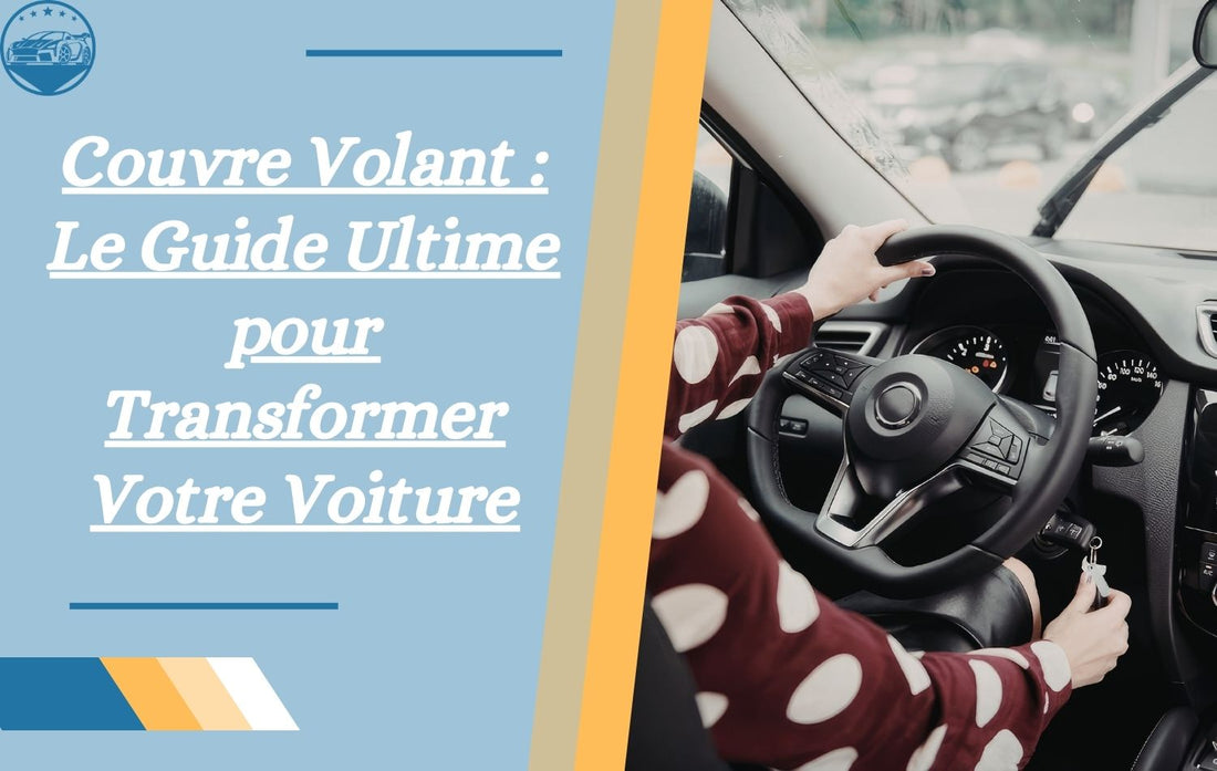 couvre-volant-le-guide-ultime-pour-transformer-votre-voiture
