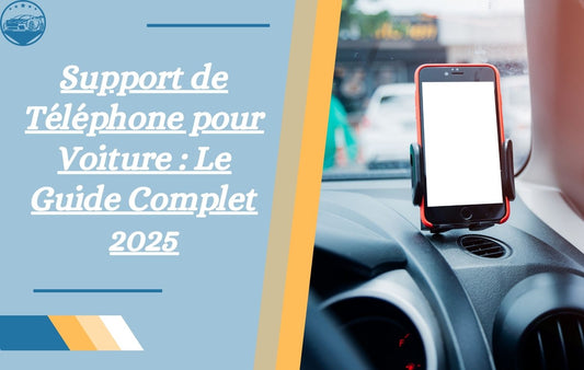 support-de-telephone-pour-voiture-le-guide-complet-2025